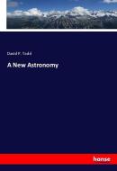 A New Astronomy di David P. Todd edito da hansebooks