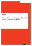 30 Jahre Wiedervereinigung und Deutsche Einheit. Deutsche Gleichheit? di Anonym edito da GRIN Verlag