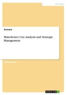 Manchester City Analysis and Strategic Management di Anonym edito da GRIN Verlag