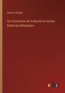 Zur Geschichte der Erdkunde im letzten Drittel des Mittelalters di Heinrich Wuttke edito da Outlook Verlag
