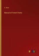 Manual of French Poetry di A. Mixer edito da Outlook Verlag