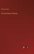 The Early Kings of Norway di Thomas Carlyle edito da Outlook Verlag