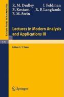Lectures in Modern Analysis and Applications III di R. M. Dudley, J. Feldman, B. Kostant, R. P. Langlands, E. M. Stein edito da Springer Berlin Heidelberg