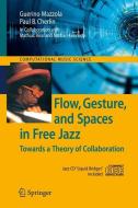Flow, Gesture, and Spaces in Free Jazz di Paul B. Cherlin, Guerino Mazzola edito da Springer Berlin Heidelberg