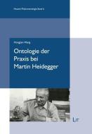 Ontologie der Praxis bei Martin Heidegger di Hongjian Wang edito da Lit Verlag