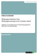 Wirkungsevaluation bzw. Wirkungsmessung in der Sozialen Arbeit di Tobias Fundneider edito da GRIN Publishing