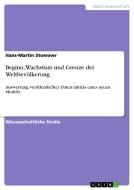 Beginn, Wachstum und Grenze der Weltbevölkerung di Hans-Martin Stoenner edito da GRIN Publishing