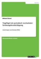 Tragflügel mit periodisch wechselnder Strömungsbeaufschlagung di Michael Dienst edito da GRIN Publishing