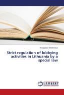 Strict regulation of lobbying activities in Lithuania by a special law di Rimgaudas Gelezevicius edito da LAP Lambert Academic Publishing