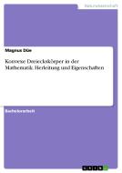 Konvexe Dreieckskörper in der Mathematik. Herleitung und Eigenschaften di Magnus Düe edito da GRIN Verlag