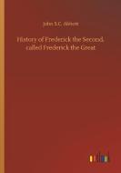 History of Frederick the Second, called Frederick the Great di John S. C. Abbott edito da Outlook Verlag