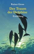 Der Traum der Delphine di Rainer Gross edito da Books on Demand