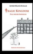 Tragic Kingdom - Das Ablebe-Imperium di Astrid Mazur-Schaar edito da Books on Demand