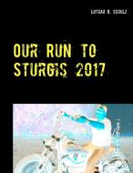 Our Run to Sturgis 2017 di Lothar R. Schulz edito da Books on Demand