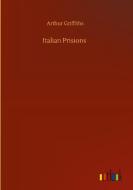 Italian Prisions di Arthur Griffiths edito da Outlook Verlag