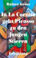 In La Coruna geht Picasso zu den jungen Stieren di Rainer Gross edito da Books on Demand