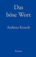 Das Bose Wort di Andreas Krusch edito da Books On Demand