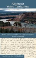 Abenteuer Yukon Territorium Band 1 di Hans-Christian Bues, Eckhard Barth edito da Books on Demand