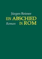 Ein Abschied in Rom di Jürgen Reimer edito da Books on Demand