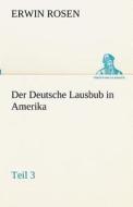 Der Deutsche Lausbub in Amerika - Teil 3 di Erwin Rosen edito da TREDITION CLASSICS