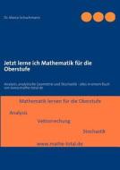 Jetzt Lerne Ich Mathematik Fur Die Oberstufe di Marco Schuchmann edito da Books On Demand