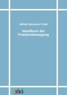 Handbuch der Friedensbewegung di Alfred Hermann Fried edito da Outlook Verlag