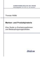 Marken- und Produktpiraterie. Eine Studie zu Erscheinungsformen und Bekämpfungsmöglichkeiten di Thomas Wölfel edito da ibidem