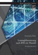 Leasingbilanzierung nach IFRS im Wandel: Die Reform des IAS 17 di Franziska Klier edito da Igel Verlag