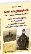 Mein Kriegstagebuch 1944-1945 - Unsere Absetzbewegung aus Frankreich nach der Landung der Alliierten di Werner Löffler edito da Rockstuhl Verlag