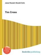 Tim Cross di Jesse Russell, Ronald Cohn edito da Book On Demand Ltd.