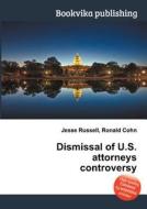 Dismissal Of U.s. Attorneys Controversy edito da Book On Demand Ltd.