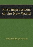 First Impressions Of The New World di Isabella Strange Trotter edito da Book On Demand Ltd.