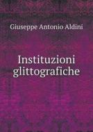Instituzioni Glittografiche di Giuseppe Antonio Aldini edito da Book On Demand Ltd.