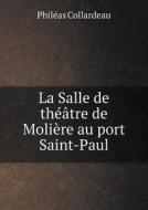 La Salle De Theatre De Moliere Au Port Saint-paul di Phileas Collardeau edito da Book On Demand Ltd.