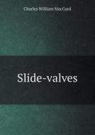 Slide-valves di Charles William Maccord edito da Book On Demand Ltd.