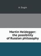 Martin Haydegg.er. The Possibility Of Russian Philosophy di A Dugin edito da Book On Demand Ltd.