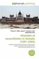 Attempts At Reconciliation In Somalia (1991-2004) edito da Betascript Publishing