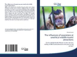 The influences of awareness at unethical wildlife tourist attractions di Arianna Garzia edito da GlobeEdit
