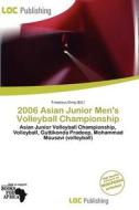 2006 Asian Junior Men\'s Volleyball Championship edito da Loc Publishing