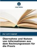 Übernahme und Nutzen von Informationen aus dem Rechnungswesen für die Praxis di Joy Lynn Legaspi edito da Verlag Unser Wissen