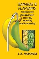 Bananas and Plantains: Postharvest Management, Storage, Ripening and Processing di C. K. Narayanan edito da NEW INDIA PUB AGENCY NIPA