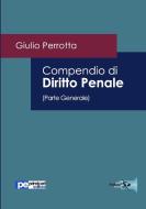 Compendio di Diritto Penale (Parte Generale) di Giulio Perrotta edito da Primiceri Editore
