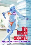 The Image Society: Essays on Visual Culture di Jose Dijck, Mariette Haveman, Kitty Zijlmans edito da Nai010 Publishers