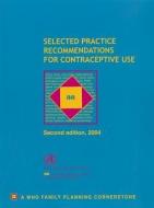 Selected Practice Recommendations for Contraceptive Use di World Health Organization edito da WORLD HEALTH ORGN