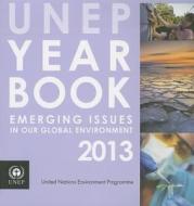 Unep Year Book 2013 di United Nations Environment Programme edito da United Nations Environment Programme