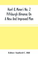Hunt & Miner'S No. 2 Pittsburgh Almanac On A New And Improved Plan; For The Year Of Our Lord 1860 Being Bissextile Or Leap-Year edito da Alpha Editions