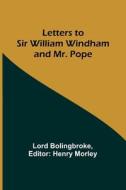Letters to Sir William Windham and Mr. Pope di Lord Bolingbroke edito da Alpha Editions
