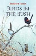 Birds in the Bush di Bradford Torrey edito da Hawk Press