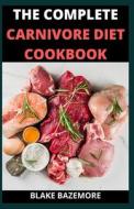 The Perfect/Complete Carnivore Diet Cookbook di Blake Bazemore edito da Independently Published