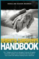 The Dementia Caregiver's Handbook di Rosalind Baker-Warren edito da SLJ Publishing